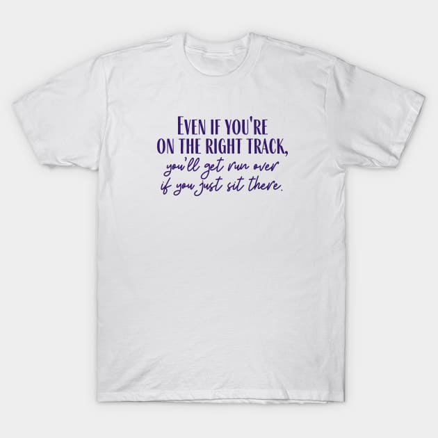 The Right Track T-Shirt by ryanmcintire1232